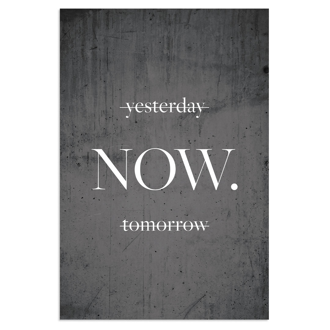 yesterday. NOW. tomorrow